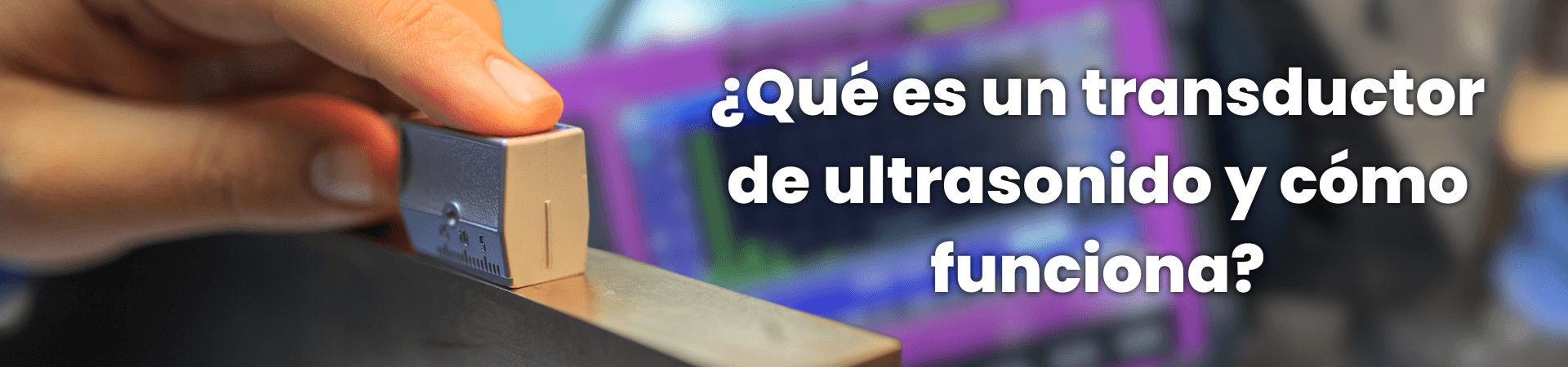 ¿Qué es un transductor de ultrasonido y cómo funciona?