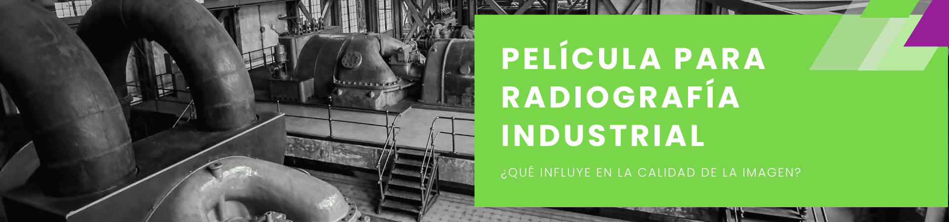 Película para radiografía industrial: ¿qué influye en la calidad de la imagen?